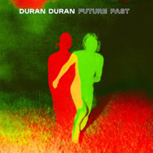 Duran Duran new album FUTURE PAST