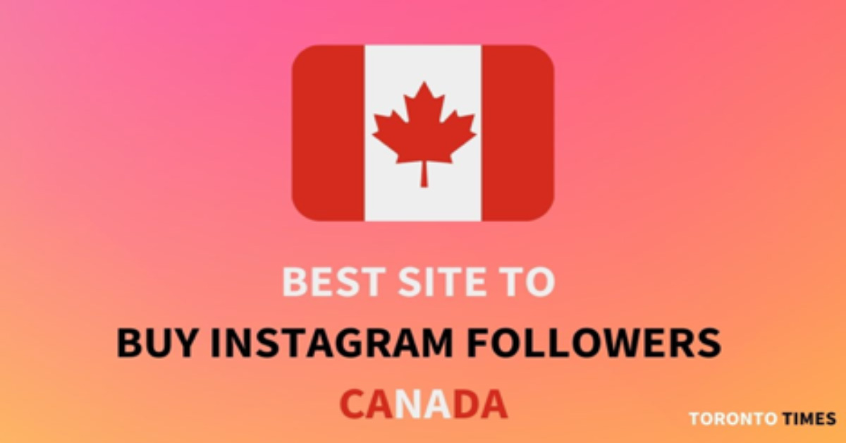 Best site to buy Instagram followers Canada Toronto Times