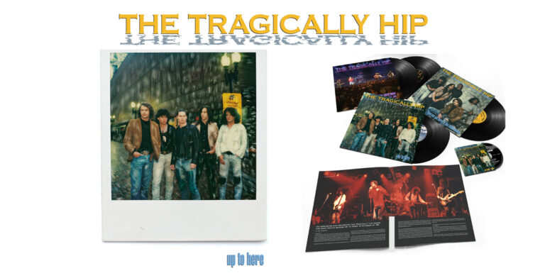 The Tragically Hip 40th anniversary deluxe edition of Up To Here